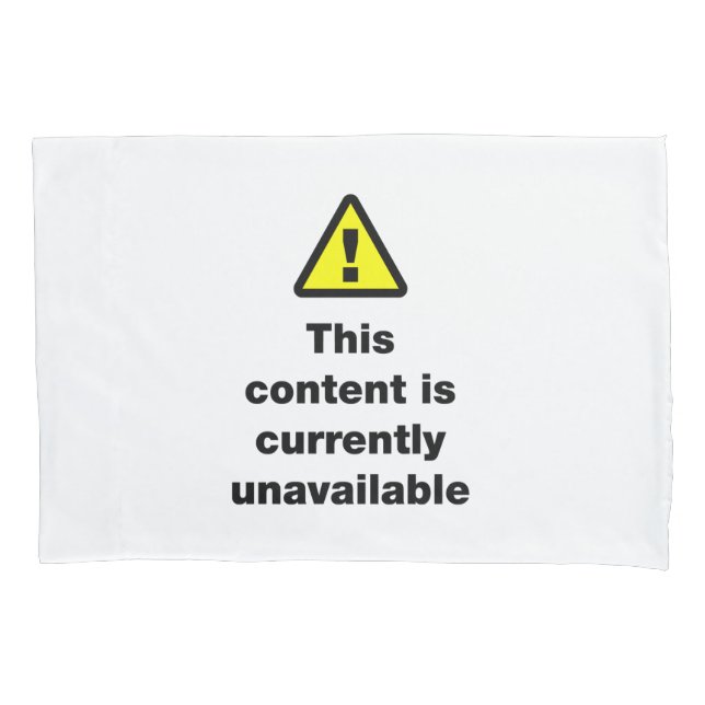 ⚠ This Content Is Currently Unavailable Pillowcase (Front-Left)