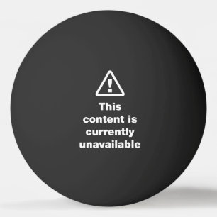 ⚠ This Content Is Currently Unavailable Ping Pong  Ball