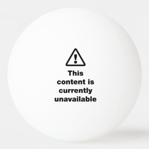 ⚠ This Content Is Currently Unavailable Ping Pong Ping Pong Ball