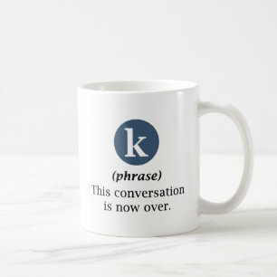 This Conversation Is Now Over Coffee Mug