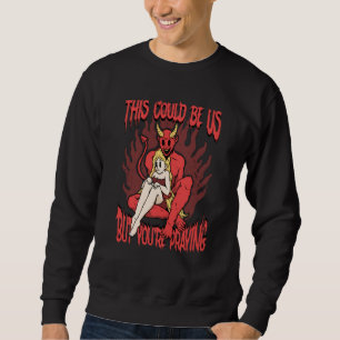 This Could Be Us 666 Satanic Evil Demon Devil Sata Sweatshirt