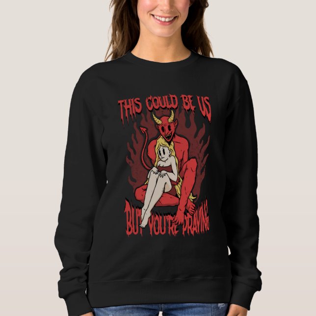 This Could Be Us 666 Satanic Evil Demon Devil Sata Sweatshirt (Front)