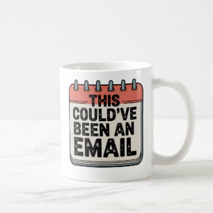 This Could’ve Been an Email   Meeting Burnout Humo Coffee Mug