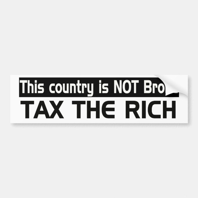 This country is NOT broke: Tax the Rich Bumper Sticker (Front)