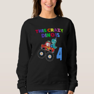This Crazy Dino Is 4 Age Of 4 Fourth Birthday Sweatshirt