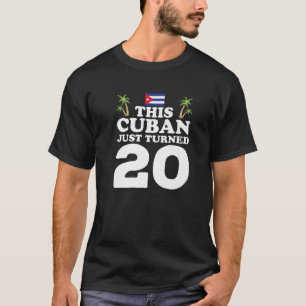 This Cuban Just Turned 20 Cuba Cubano 20Th Birthda T-Shirt
