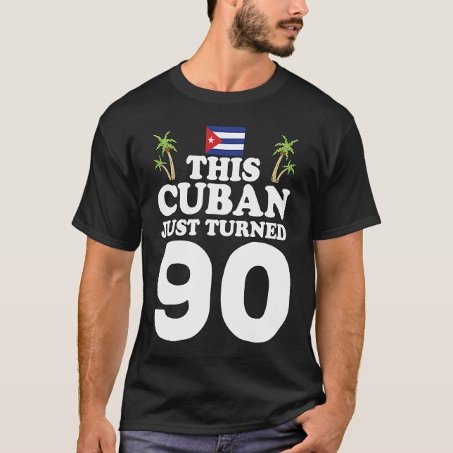 This Cuban Just Turned 90 Cuba Cubano 90th Birthda T-Shirt (Front)