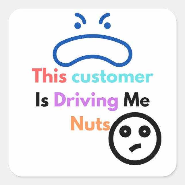 This customer is driving me nuts square sticker (Front)