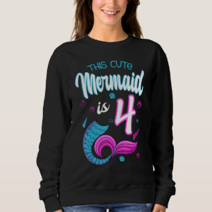 This Cute Mermaid Is 4 Birthday Celebration 4th Bd Sweatshirt