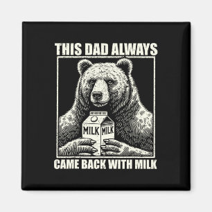 This Dad Always Came Byck With Milk Funny Fathers Magnet