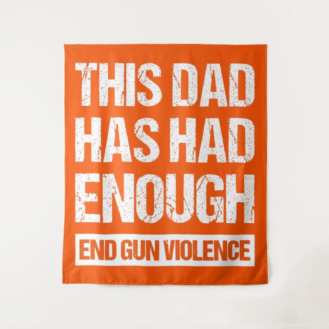 This Dad Has Had Enough - End Gun Violence I Tapestry (Front)