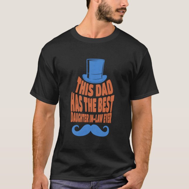 This Dad Has The Best Daughter In-Law Ever Fathers T-Shirt (Front)