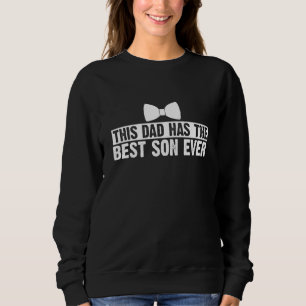 This Dad Has The Best Son Ever Fathers Day Quote F Sweatshirt