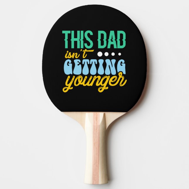 This Dad Isn't Getting Younger Ping Pong Paddle (Front)