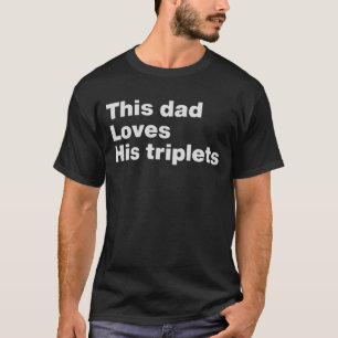 This Dad Loves His Triplets T-Shirt