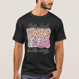 This Dad Prays And Slays All His Days T-Shirt