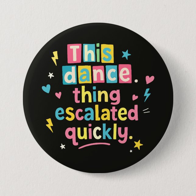 This dance thing escalated quickly 7.5 cm round badge (Front)