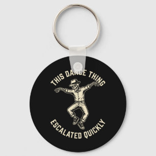 This Dance Thing Escalated Quickly Funny Skeleton Key Ring