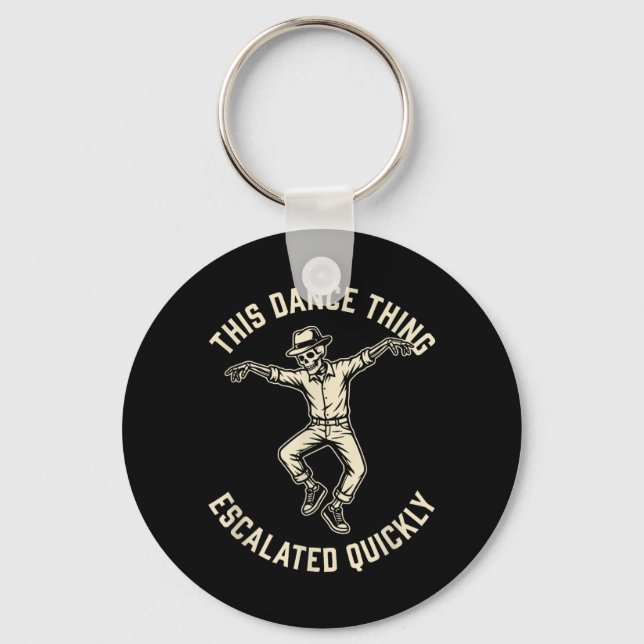 This Dance Thing Escalated Quickly Funny Skeleton Key Ring (Front)