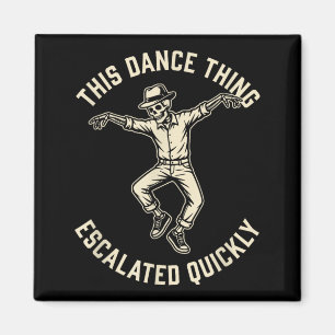 This Dance Thing Escalated Quickly Funny Skeleton Magnet