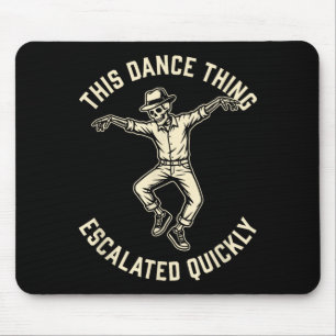 This dance thing escalated quickly funny skeleton mouse pad