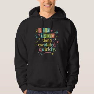 This dance thing escalated quickly hoodie