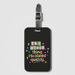 This dance thing escalated quickly luggage tag