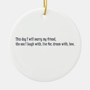 This day I will marry my friend Ceramic Ornament