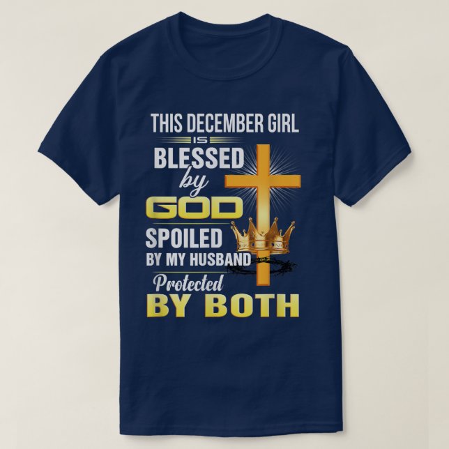 This December Girl Is Blessed By God Spoiled By My T-Shirt (Design Front)