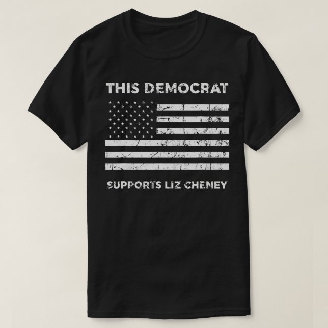 This Democrat Supports Liz Cheney  T-Shirt (Design Front)