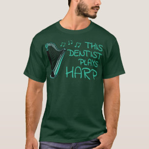 This Dentist Plays Harp Harpist String Musician T-Shirt