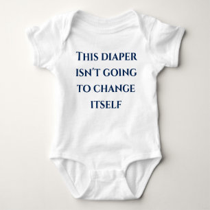 This Diaper Isn't Going to Change Itself Funny Baby Bodysuit
