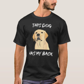 This Dog Has My Back - Labrador T-Shirt