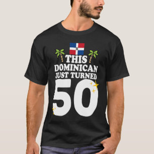This Dominican Just Turned 50  Dominicano 50th Bir T-Shirt