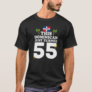 This Dominican Just Turned 55 Dominicano 55th Birt T-Shirt
