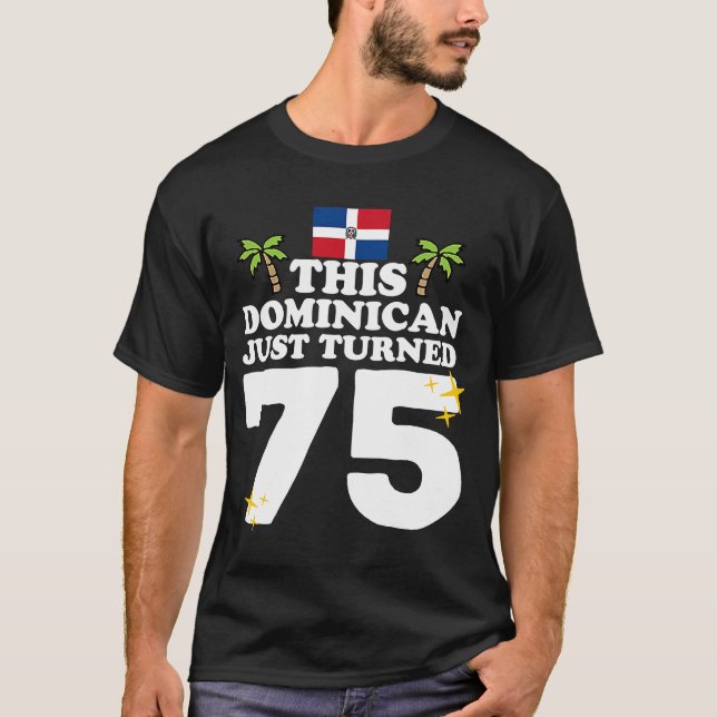 This Dominican Just Turned 75  Dominicano 75th Bir T-Shirt (Front)