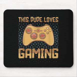 This Dude Loves Gaming Funny Gamer Quote Video Gam Mouse Pad