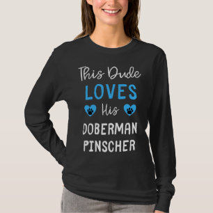 This Dude Loves His Doberman Pinscher Doberman Pin T-Shirt