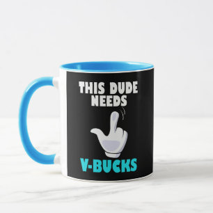 This Dude Needs V-Bucks Funny Gamer VBucks  Mug