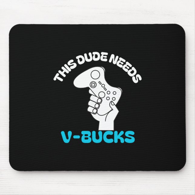 This Dude Needs V Bucks Funny This Dude For Boy Ga Mouse Pad (Front)