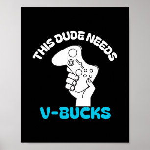 This Dude Needs V Bucks Funny This Dude For Boy Ga Poster