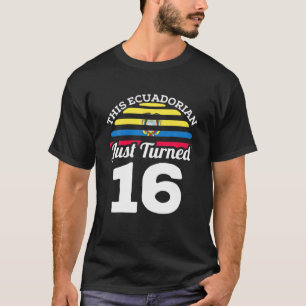 This Ecuadorian Just Turned 16 Ecuador 16Th Birthd T-Shirt