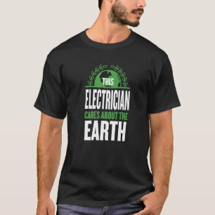 This Electrician Cares About The Earth Electrical  T-Shirt