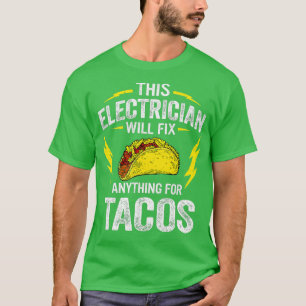 This Electrician Fix Anything For Tacos Funny Elec T-Shirt
