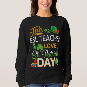This Esl Teacher Love St Patrick's Day Shenanigans Sweatshirt