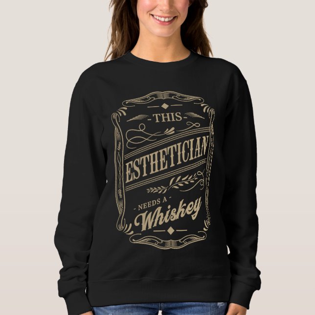 This Esthetician Needs a Whiskey  Skin Therapist H Sweatshirt (Front)