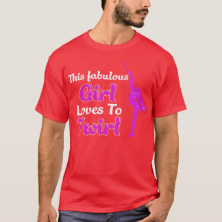 This Fabulous Girl Loves To Twirl Funny Majorette  T-Shirt