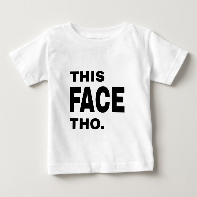 This Face Tho. Baby T-Shirt (Front)