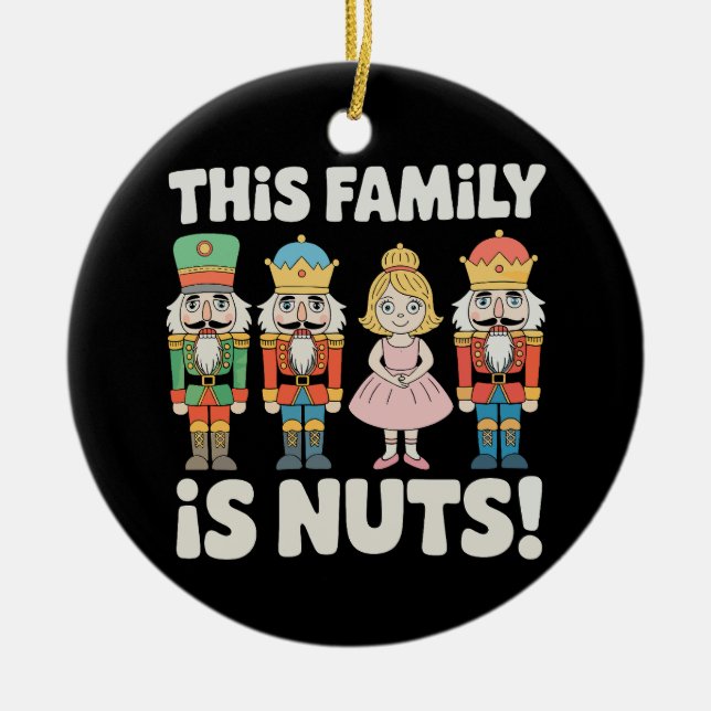 This Family Is Nuts Christmas Nutcracker Xmas Ceramic Ornament (Front)