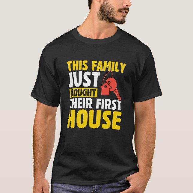 This Family Just Bought Their First House New Home T-Shirt (Front)